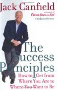 The Success Principles: How To Get From Where You Are To Where You Want To Be