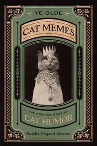 cover of Ye Olde Cat Memes : The Original Book of Cat Humor