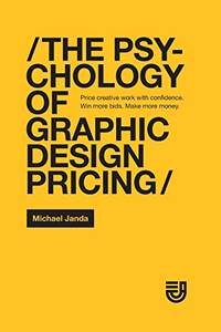The Psychology of Graphic Design Pricing: Price creative work with confidence. Win more bids....