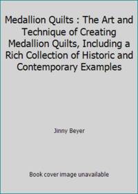 Art and Technique of Creating Medallion Quilts: Including a Rich Collection of Contemporary an