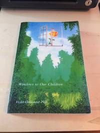 Windows to Our Children. A Gestalt Therapy Approach to Children and Adolescents by Violet Oaklander - 1988