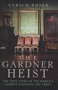 image of The Gardner Heist : The True Story of the World's Largest Unsolved Art Theft