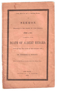 The Death of a Young Man: A Sermon Preached in the Chapel of Yale College, June 1, 1851, in Reference to the Death of Albert Hebard Just Before the Close of His College Life