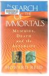 IN SEARCH OF THE IMMORTALS  Mummies, Death and the Afterlife