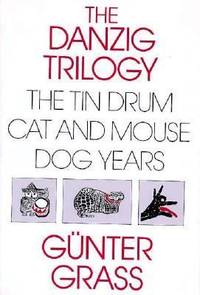Danzig Trilogy of Gunter Grass : A Study of the Tin Drum, Cat and Mouse, and Dog Years