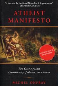 Atheist Manifesto. The Case Against Christianity,…