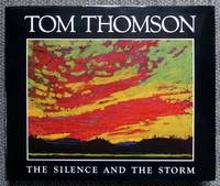 TOM THOMSON:  THE SILENCE AND THE STORM. by Town, Harold (signed) and Silcox, David P - 1982