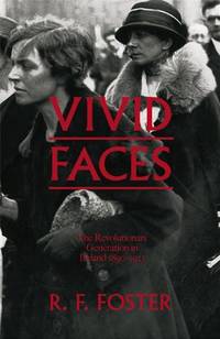 Vivid Faces: The Revolutionary Generation in Ireland, 1890-1923