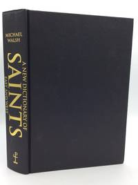 A NEW DICTIONARY OF SAINTS: East and West