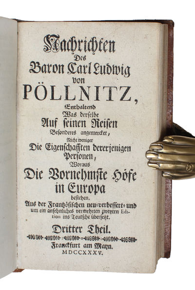 Nachrichten des Baron.... von Pöllnitz, enthaltend was derselbe auf seinen Reisen besonderes angemercket, nicht weniger die Eigenschaften dererjenigen Personen, woraus die wornehmste Hofe in Europa bestehen. Aus der Französischen neu=verbessert= und u... (photo 2)