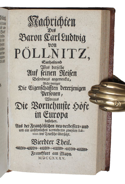 Nachrichten des Baron.... von Pöllnitz, enthaltend was derselbe auf seinen Reisen besonderes angemercket, nicht weniger die Eigenschaften dererjenigen Personen, woraus die wornehmste Hofe in Europa bestehen. Aus der Französischen neu=verbessert= und u... (photo 4)
