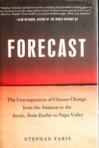 Forecast: The Consequences of Climate Change, from the Amazon to the Arctic, from Darfur to Napa...
