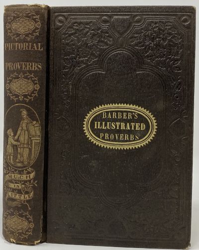 The Hand Book of Illustrated Proverbs: Comprising Also a Selection of Approved Proverbs of Various Nations and Languages, Ancient and Modern, Interspersed with Numerous Engravings and Descriptions: Adapted for the Use of All Ages and Classes of Persons