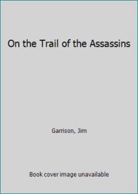 On the Trail of the Assassins by Garrison, Jim - 1991