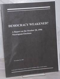 image of Democracy Weakened? A Reprot on the October 20, 1996 Nicaraguan Elections. November 22, 1997. A joint report of Hemisphere Initiatives and the Washington Office on Latin America