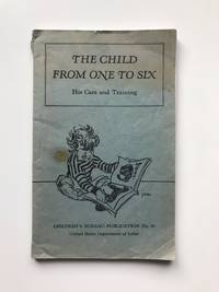 The Child From One to Six- His Care and Training: Children's Bureau Publication No 30 by United States Department of Labor - Paperback - 1937 - from Cellar Door Books (SKU: 000152)
