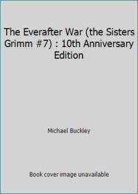 The Everafter War (the Sisters Grimm #7) : 10th Anniversary Edition