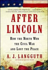 After Lincoln : How the North Won the Civil War and Lost the Peace