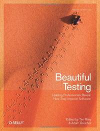 Beautiful Testing: Leading Programmers Reveal How They Test (Theory in Practice)