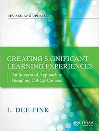 Creating Significant Learning Experiences: An Integrated Approach to Designing College Courses,...