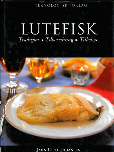 Lutefisk. Tradisjon - Tilbredning - Tilbehør.