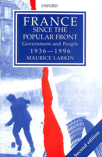 France since the Popular Front: Government and People 1936-1996 by Larkin, Maurice - 1997-11-27