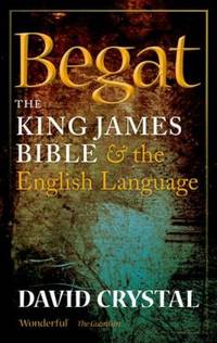Begat : The King James Bible and the English Language