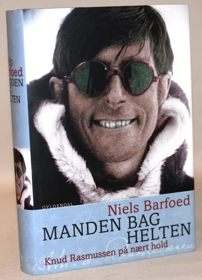 Manden bag helten - Knud Rasmussen på nært hold.