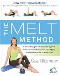 The Melt Method: A Breakthrough Self-Treatment System to Eliminate Chronic Pain, Erase the Signs...