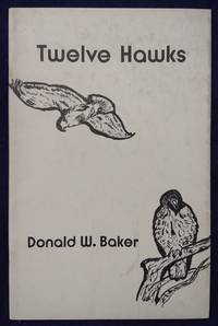 Twelve hawks, and other poems (Sugar Creek poetry series) by Baker, Donald Whitelaw - 1974-01-01 2019-08-23