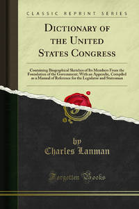 Dictionary of the United States Congress Classic Reprint
