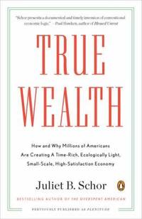 True Wealth : How and Why Millions of Americans Are Creating a Time-Rich, Ecologically Light,...