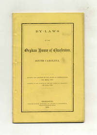 By-Laws of the Orphan House of Charleston, South Carolina; Revised and  Adopted by the Board of Commissioners, 4th April, 1861. Submitted to and  Approved by the City Council of Charleston, 23d April, 1861.  - 1st  Edition/1st Printing