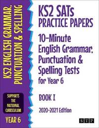 KS2 SATs Practice Papers 10-Minute English Grammar, Punctuation and Spelling Tests for Year 6:...