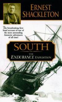 South: The Endurance Expedition -- The Breathtaking First-Hand Account of One of the Most...