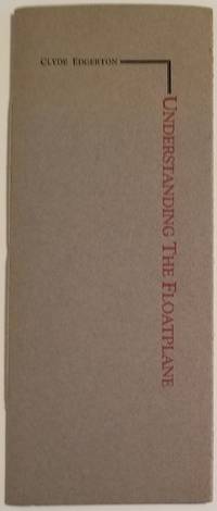 UNDERSTANDING THE FLOATPLANE by Edgerton, Clyde - 1987