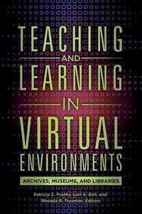 Teaching and Learning in Virtual Environments: Archives, Museums, and Libraries