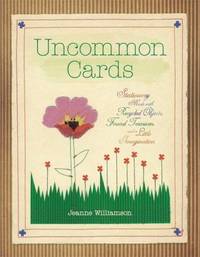 Uncommon Cards : Stationery Made with Found Treasures, Recycled Objects, and a Little Imagination