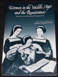 Women in the Middle Ages and the Renaissance: Literary and Historical Perspectives; Edited, with an Introduction, by Mary Beth Rose