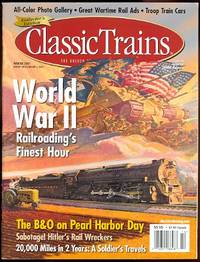 image of CLASSIC TRAINS: THE GOLDEN AGE OF RAILROADING. WORLD WAR II: RAILROADING'S FINEST HOUR. WINTER 2001. VOLUME 2, NUMBER 4.