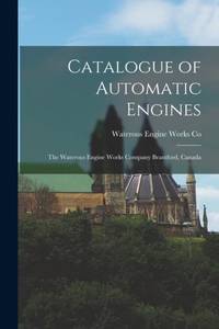 Catalogue of Automatic Engines [microform] : the Waterous Engine Works Company Brantford, Canada