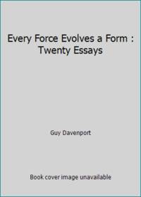 Every Force Evolves a Form: Twenty Essays