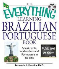 The Everything Learning Brazilian Portuguese Book : Speak, Write, and Understand Basic Portuguese...