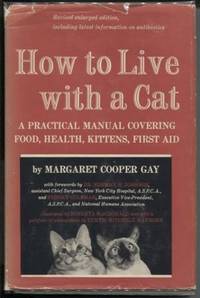 How to Live with a Cat: a Practical Manual Covering Food, Health Kittens,  First Aid by Gay, Margaret Cooper - 1961