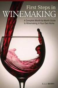 image of First Steps in Winemaking: A Complete Month-by-Month guide to Winemaking in Your Home