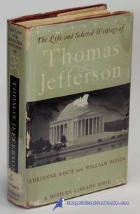 The Life and Selected Writings of Thomas Jefferson (Modern Library #234.1) by JEFFERSON, Thomas; (Edited by KOCH, Adrienne; PEDEN, William) - [c.1950]