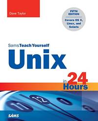 Unix in 24 Hours, Sams Teach Yourself: Covers OS X, Linux, and Solaris