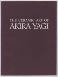 The Ceramic Art of Akira Yagi by Eric J. (Introduction); Akira Yagi (Artist's Statement) Zetterquist - Paperback - 1994 - from Ultramarine Books (SKU: 003842)