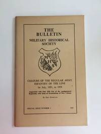 THE BULLETIN - MILITARY HISTORICAL SOCIETY - COLOURS OF THE REGULAR ARMY INFANTRY OF THE LINE,...