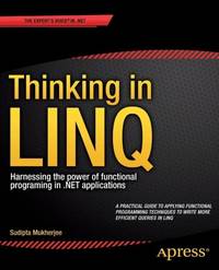 Thinking in LINQ : Harnessing the Power of Functional Programming in .NET Applications